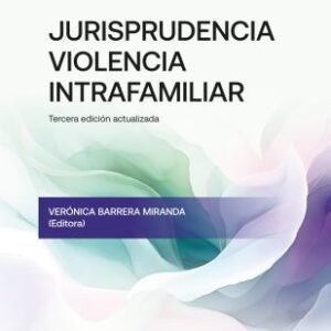 Jurisprudencia de Violencia Intrafamiliar - Verónica Barrera Miranda / 3°Edición 2024 500 Páginas