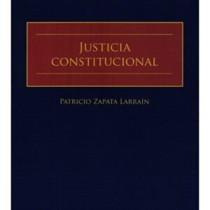 Justicia Constitucional - Patricio Zapata Larraín - 1.084 Páginas octubre año 2024