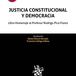 Justicia Constitucional y Democracia. Libro homenaje al Profesor Rodrigo Pica Flores. Año Mayo 2024/ 856Pág. Autor Renée Rivero Hurtado y Francisco Zúñiga Urbina