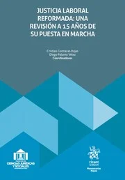 Justicia Laboral Reformada: Una Revisión a 15 Años de su Puesta en Marcha * Cristian Contreras Rojas - Diego Palomo Vélez, año 2025 - 438 Pág.