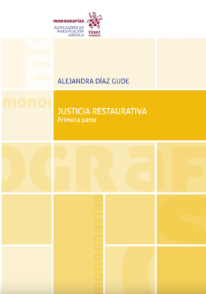 Justicia Restaurativa Primera Parte. Año 2019/ 152 Pág. Autor Alejandra Díaz Gude