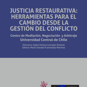 Justicia Restaurativa: Herramientas Para el Cambio Desde la Gestión del Conflicto. Año 2017/236 Pág. Autor Isabel Ximena González Ramírez y María Soledad Fuentealba Martínez