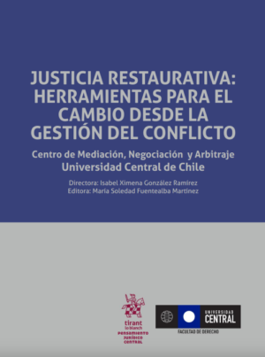 Justicia Restaurativa: Herramientas Para el Cambio Desde la Gestión del Conflicto. Año 2017/236 Pág. Autor Isabel Ximena González Ramírez y María Soledad Fuentealba Martínez