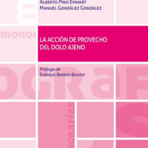 La Acción de Provecho del Dolo Ajeno * Alberto Pino Emhart * Manuel González González - Año 2022 - 328 Pág.