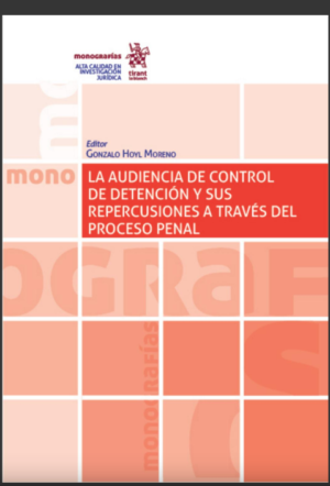 La audiencia de control de detención y sus repercusiones a través del proceso penal. Año 2021/ 272 Pág. Autor Gonzalo Hoyl Moreno