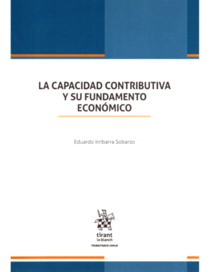 La Capacidad Contributiva y su Fundamento Económico.  Año 2023/ 201 Pág. Autor  Eduardo Irribarra Sobarzo