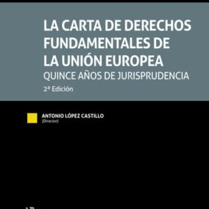 La Carta de Derechos Fundamentales de la Unión Europea. Quince años de jurisprudencia ⚖️ Director: Antonio López Castillo * Coordinadora: María Luz Martínez Alarcón
