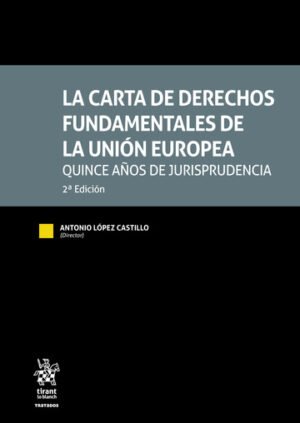 La Carta de Derechos Fundamentales de la Unión Europea. Quince años de jurisprudencia ⚖️ Director: Antonio López Castillo * Coordinadora: María Luz Martínez Alarcón