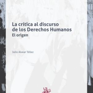 La crítica al discurso de los Derechos Humanos El origen. Año 2018 / 420 Pág. Autor  Julio Alvear Téllez