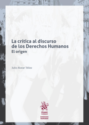 La crítica al discurso de los Derechos Humanos El origen. Año 2018 / 420 Pág. Autor  Julio Alvear Téllez