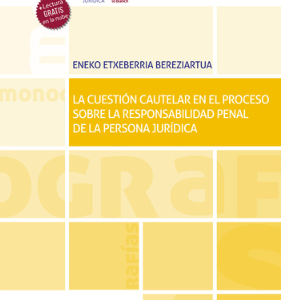 La cuestión cautelar en el proceso sobre la responsabilidad penal de la persona jurídica. Año 2023/360 Pág. Autor  Eneko Etxeberria Bereziartua
