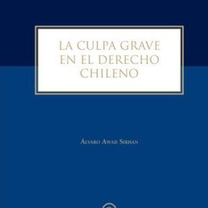 La Culpa Grave en el Derecho Chileno. Año 2022/ 180 Pág. Autor Álvaro Awad Sirhan