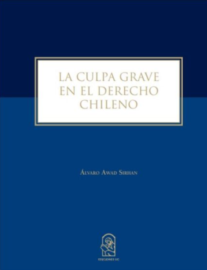La Culpa Grave en el Derecho Chileno. Año 2022/ 180 Pág. Autor Álvaro Awad Sirhan