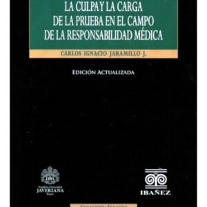 La Culpa y la Carga de la Prueba en el Campo de la Responsabilidad Médica - Carlos Ignacio Jaramillo J. (Colombia) edición año 2024 - 627 Pág.