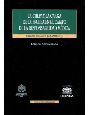 La Culpa y la Carga de la Prueba en el Campo de la Responsabilidad Médica - Carlos Ignacio Jaramillo J. (Colombia) edición año 2024 - 627 Pág.