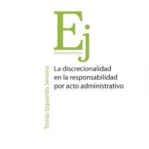 La Discrecionalidad en la Responsabilidad por Acto Administrativo. Año 2024/206 Pág. Autor Tomas Izquierdo  Serrano