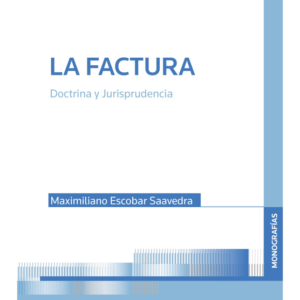 La Factura -  Doctrina y Jurisprudencia . Año Diciembre 2023/ 192 Pág. Autor Maximiliano Escobar Saavedra