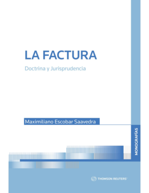 La Factura -  Doctrina y Jurisprudencia . Año Diciembre 2023/ 192 Pág. Autor Maximiliano Escobar Saavedra