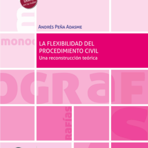La Flexibilidad del Procedimiento Civil. Año 2022/560 Pág. Autor Andrés Peña Adasme