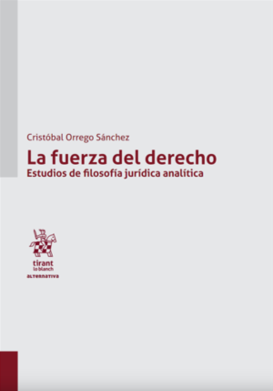 La Fuerza del Derecho. Estudios de Filosofía Jurídica Analítica. Año Octubre 2023/ 220 Pág. Autor Cristóbal Orrego Sánchez