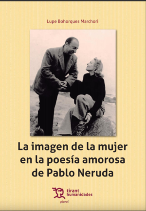 La imagen de la mujer en la poesía amorosa de Pablo Neruda. Año 2017/ 265 Pág. Autor Lupe Bohorques