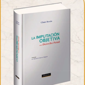 La Imputación Objetiva en el Derecho Penal - ( TAPA DURA ). Año 2022/ 360 Pág. Autor Claus Roxin
