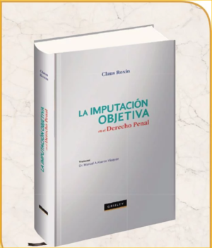 La Imputación Objetiva en el Derecho Penal - ( TAPA DURA ). Año 2022/ 360 Pág. Autor Claus Roxin