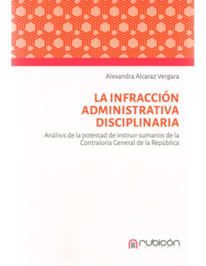La Infraccion Administrativa Disciplinaria - Analisis de la Potestad de Instruir Sumario de la CGR. Año 2023/220 Pág. Autor Alexandra Alcaraz Vergara