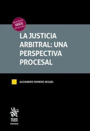 La Justicia Arbitral: Una Perspectiva Procesal * Alejandro Romero Seguel - 1ª Edición Mayo 2025 * 434 pág.