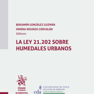 La Ley 21.202 Sobre Humedales Urbanos. Año 2024/ 282 Pág. Autor Benjamín González Guzmán y Ximena Insunza Corvalán