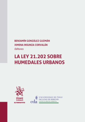 La Ley 21.202 Sobre Humedales Urbanos. Año 2024/ 282 Pág. Autor Benjamín González Guzmán y Ximena Insunza Corvalán