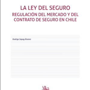 La Ley del Seguro. Regulación del mercado y del contrato de seguro en Chile 2ª Edición. Año 2023/629 Pág. Autor