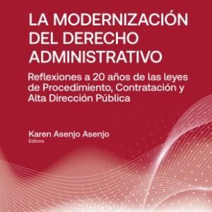 La Modernización del Derecho Administrativo - Karen Asenjo Asenjo 1°edición año 2024 - 660 Páginas