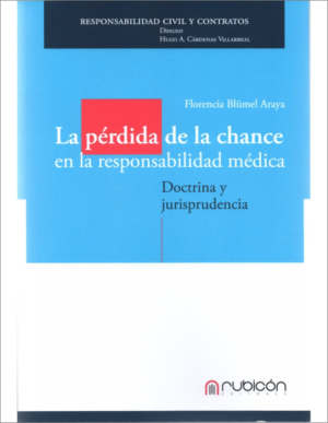 La Pérdida de la Chance en la Responsabilidad Médica - Doctrina y Jurisprudencia. Año Enero 2022/ 128 Pág. Autor Florencia Blümel Araya