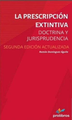 La Prescripción Extintiva -  Doctrina y Jurisprudencia. Año 2020/ 491 Pág. Autor Ramón Domínguez Águila
