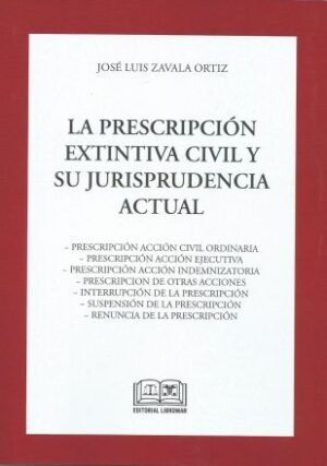 La Prescripción Extintiva Civil y su Jurisprudencia Actual - José Luis Zavala Ortiz - 1° edición año 2023, 240 Pág.