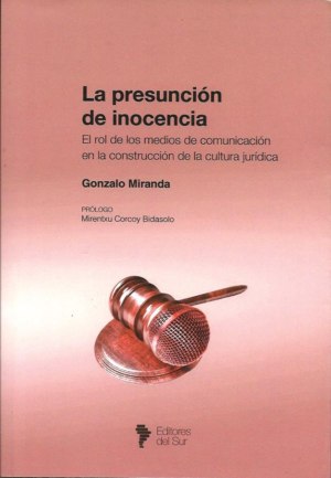 La Presunción de Inocencia, El Rol de los Medios de Comunicación en la Construcción de la Cultura Jurídica. Año 2023/259 Pág. Autor Gonzalo Miranda