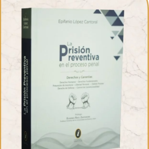 La Prisión Preventiva en el Proceso Penal. Año 2021/560 Pág. Autor Epifano López Cantoral
