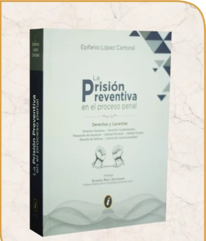 La Prisión Preventiva en el Proceso Penal. Año 2021/560 Pág. Autor Epifano López Cantoral