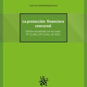 La Protección Financiera Concursal * Edición Actualizada con las Leyes N°21.563 * N°21.641 - Año 2023 * Juan Luis Goldenberg Serrano - 2°edición año 2025