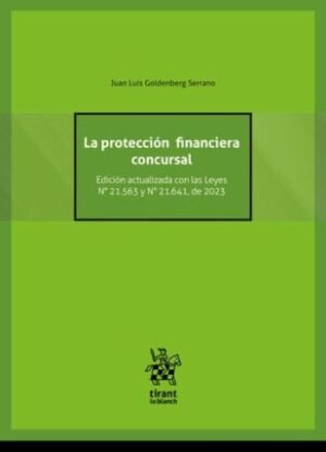 La Protección Financiera Concursal * Edición Actualizada con las Leyes N°21.563 * N°21.641 - Año 2023 * Juan Luis Goldenberg Serrano - 2°edición año 2025
