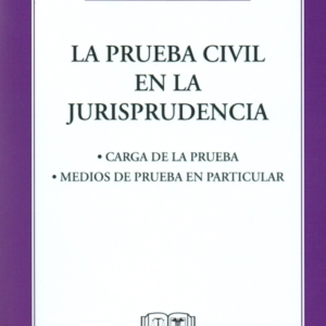 La Prueba Civil en la Jurisprudencia - Carga de la Prueba - Medios de Prueba Particular . Año Abril 2024/  268 Pág. Autor José Luis Zavala Ortiz
