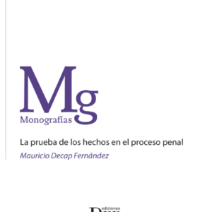 La Prueba de los Hechos en el Proceso Penal. Año 2019/458 Pág. Autor MAURICIO DECAP FERNÁNDEZ
