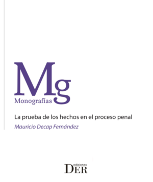 La Prueba de los Hechos en el Proceso Penal. Año 2019/458 Pág. Autor MAURICIO DECAP FERNÁNDEZ