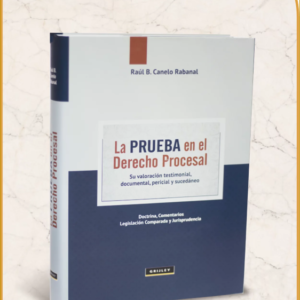 La Prueba en el Derecho Procesal   -  Su valoración Testimonial, Documental, Pericial y Sucedáneo - Doctrina, comentarios, Legislación Comparada y Jurisprudencia.. Año 2017/640 Pág. Autor Raúl B. Canelo Rabanal