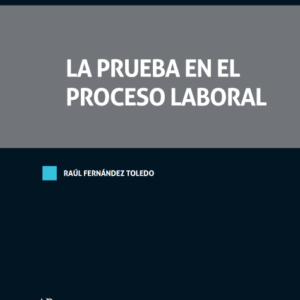 La Prueba en el Proceso Laboral. Año 2020/ 1024 Pág. Autor Raúl Fernández Toledo