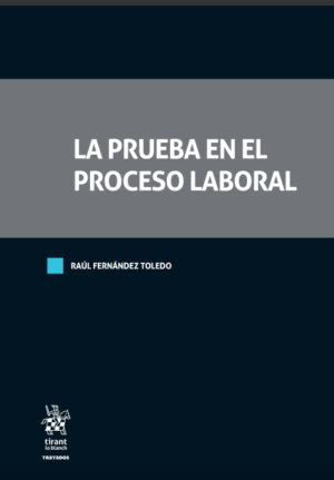 La Prueba en el Proceso Laboral. Año 2020/ 1024 Pág. Autor Raúl Fernández Toledo