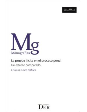 La Prueba Ilícita en el Proceso Penal - Carlos Correa Robles, 351 Páginas - edición actualizada año Diciembre 2024