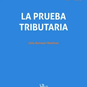 La Prueba Tributaria * Autor: Julio Bonmatí Martínez - 1° Edición año 2025 * 300 Páginas.
