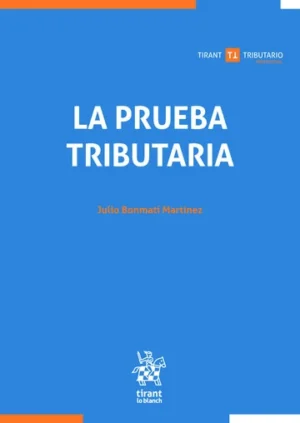 La Prueba Tributaria * Autor: Julio Bonmatí Martínez - 1° Edición año 2025 * 300 Páginas.